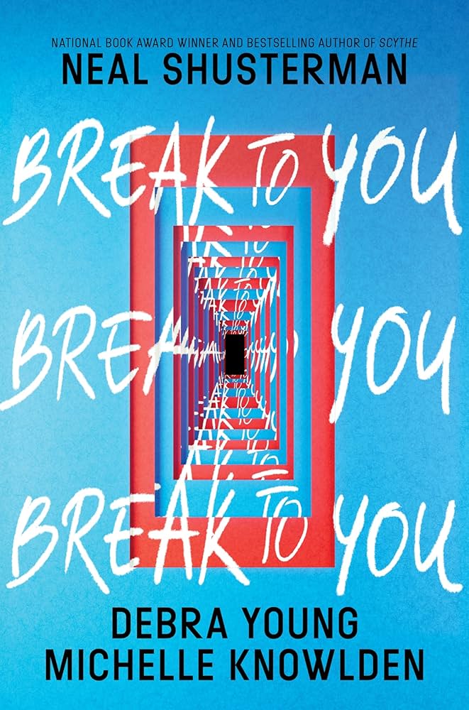 image of the cover of "break to you" by Neal Shusterman