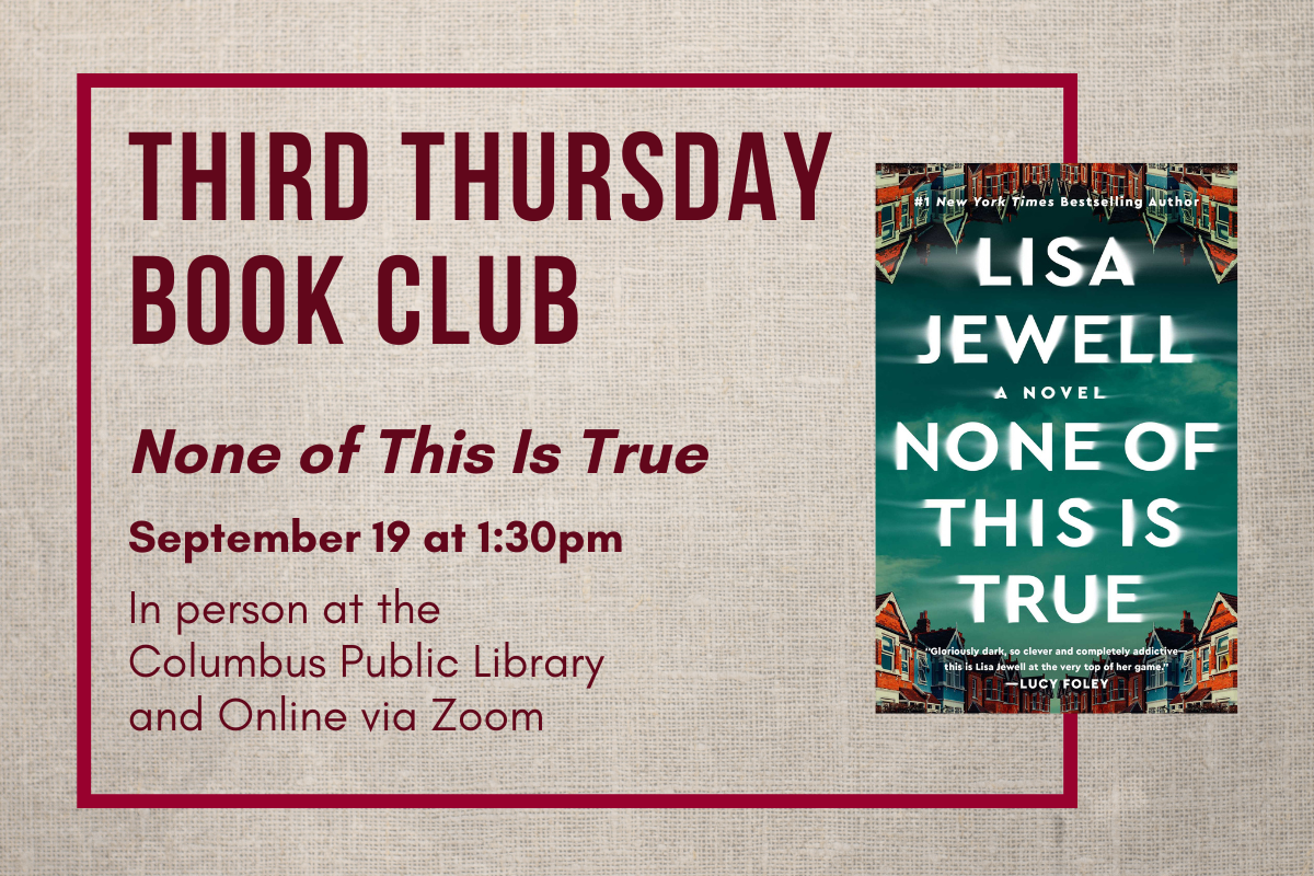 text reading "Third Thursday Book Club: None of This is True, September 19 at 1:30pm, in person at the Columbus Public Library and Online via Zoom. Picture of the cover of "None of this is True" by Lisa Jewell