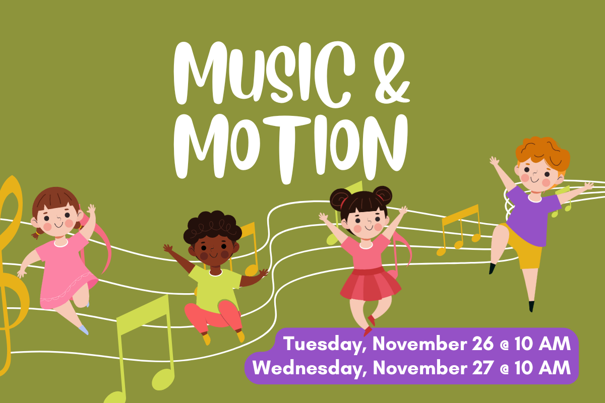 graphic reading "music & motion, tuesday, november 26 @ 10 AM, Wednesday, November 27 @ 10 AM