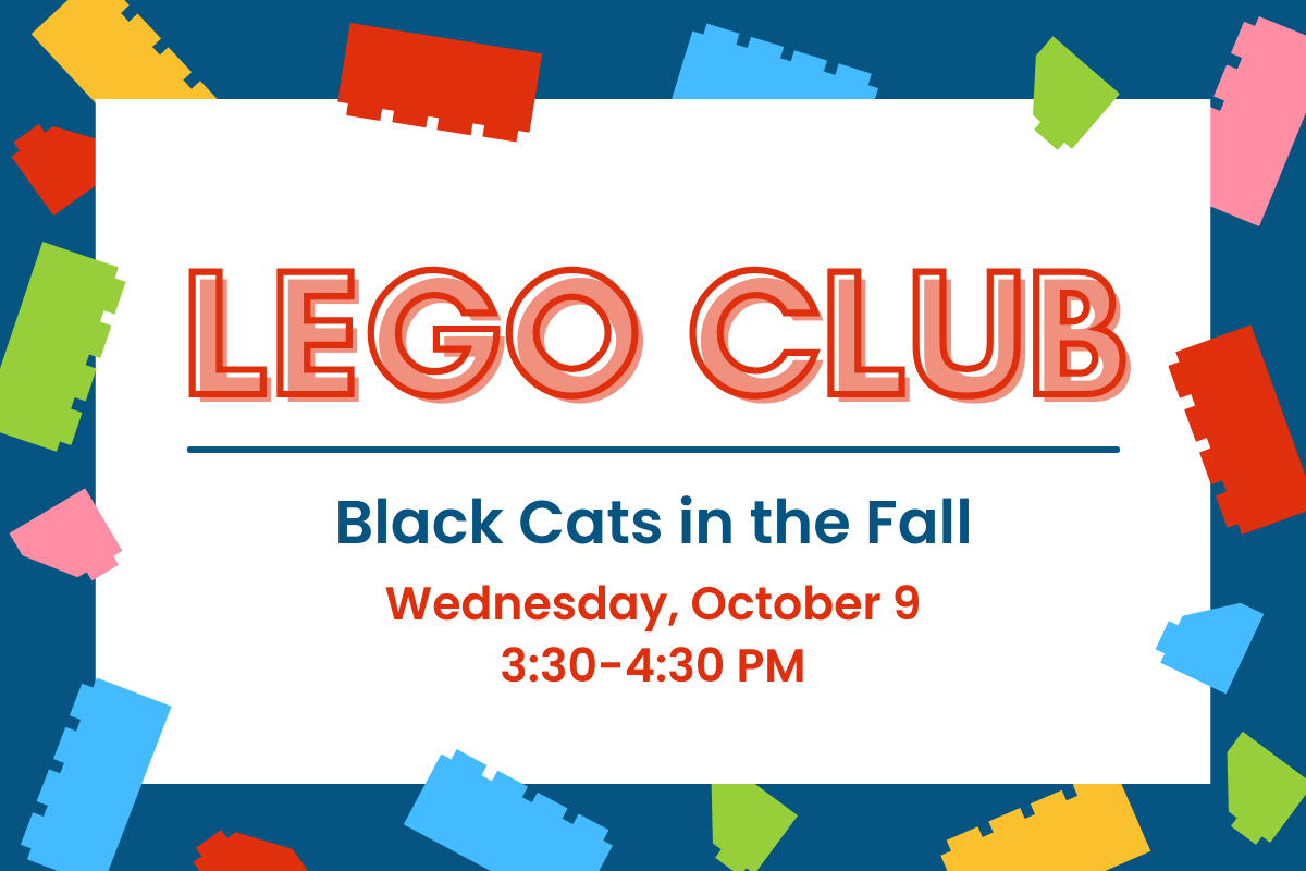 graphic reading: lego club: black cats in the fall. Wednesday, October 9. 3:30-4:30 PM