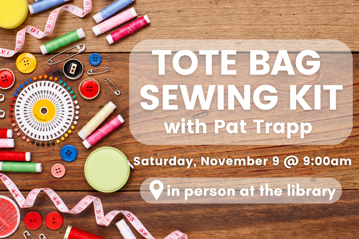 slide reading "tote bag sewing kit with pat trapp: Saturday, November 9 @ 9:00am in person at the library