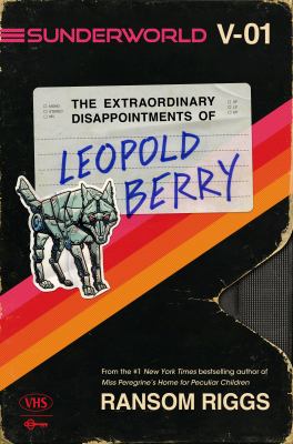 image of the cover of "the extraordinary disappointments of leopold berry" by ransom riggs