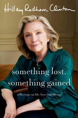 image of the cover of "something lost, something gained: reflections on life, love, and liberty" by Hillary Rodham Clinton