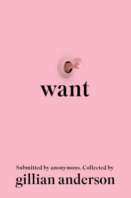 image of the cover of "want: submitted by anonymous. collected by gillian anderson" 