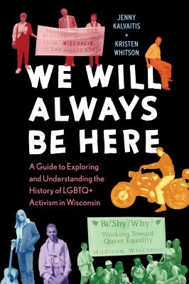 image of the cover of " we will always be here: a guide to exploring and understanding the history of lgbtq+ activism in wisconsin" by jenny kalvaitis" 