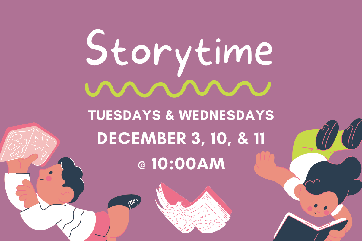 slide reading "storytime: tuesdays & wednesdays December 2, 10, & 11 @ 10:00am