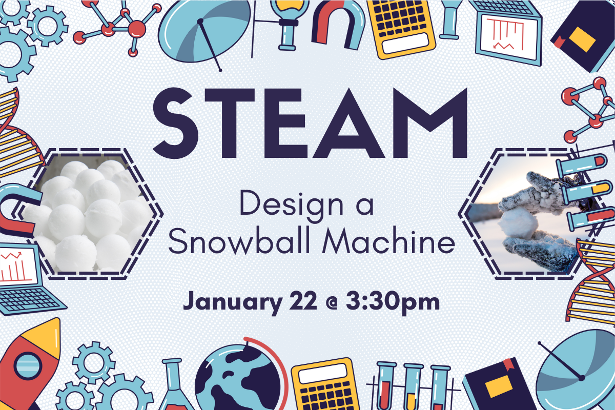 slide reading "STEAM: Design a Snowball Machine: January 22 @ 3:30pm