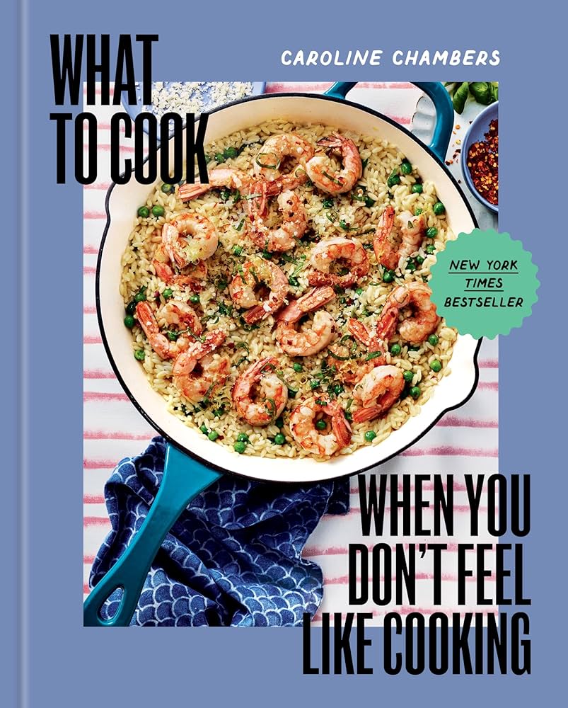 image of the cover of "what to cook when you don't feel like cooking" by caroline chambers