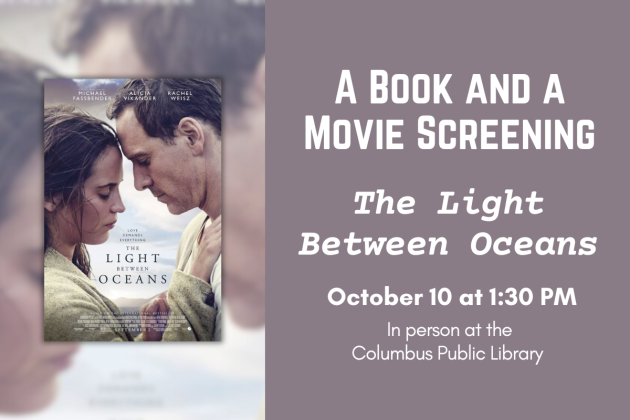 text reading "A book and a movie screening: the light between oceans, October 10 at 1:30PM, in person at the Columbus Public Library" and an image of the movie poster