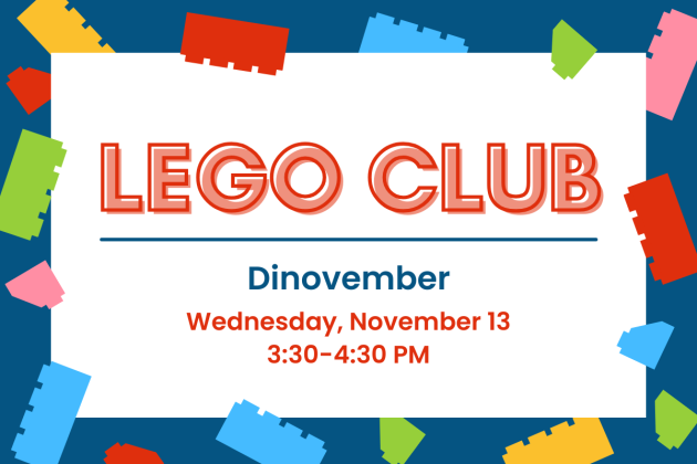 graphic reading "lego club: dinovember. Wednesday, November 13, 3:30-4:30 PM