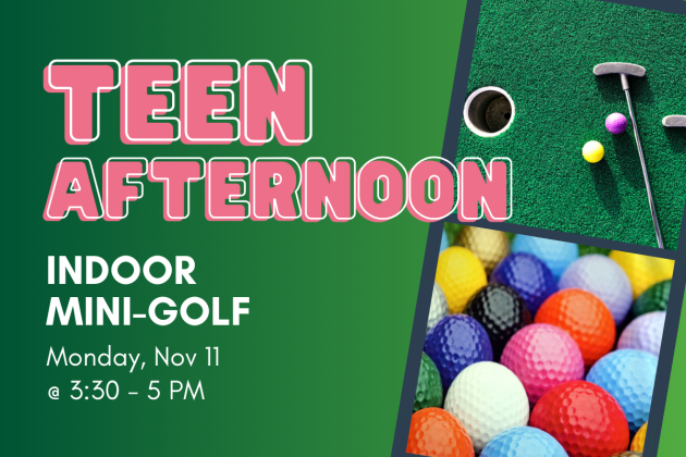 slide reading "teen afternoon: indoor mini golf, monday, nov 11 @ 3:30-5 PM