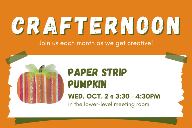 slide reading "crafternoon: Join us each month as we get creative! Paper Strip Pumpkin, Wed. Oct. 2 @ 3:30 - 4:30PM in the lower level meeting room