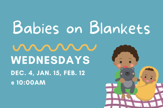 slide reading "babies on blankets: Wednesdays Dec. 4, Jan. 15, Feb. 12 @ 10:00am