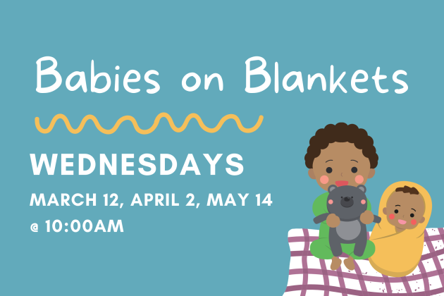 slide reading "babies on blankets: wednesdays march 12, april 2, may 14 @ 10:00am