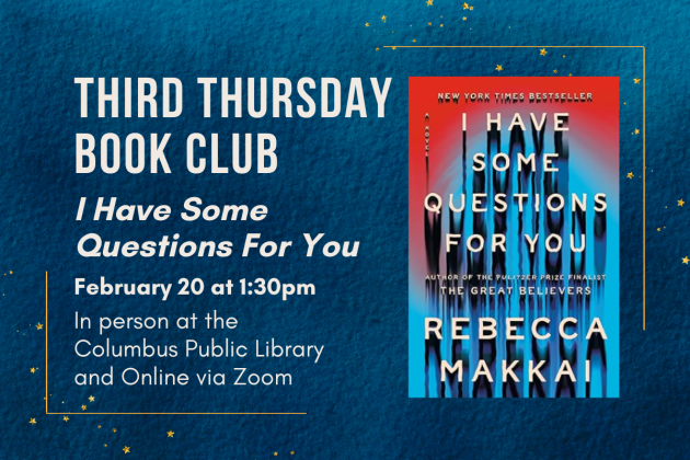 slide reading "third thursday book club: "I have some questions for you" february 20 @ 1:30pm, in person at the Columbus Public Library and Online via Zoom