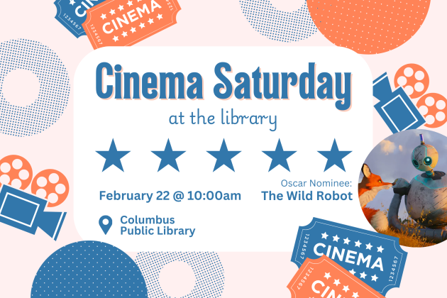 slide reading "cinema saturday at the library, february 22 at 10am, oscar nominee the wild robot, at columbus public library